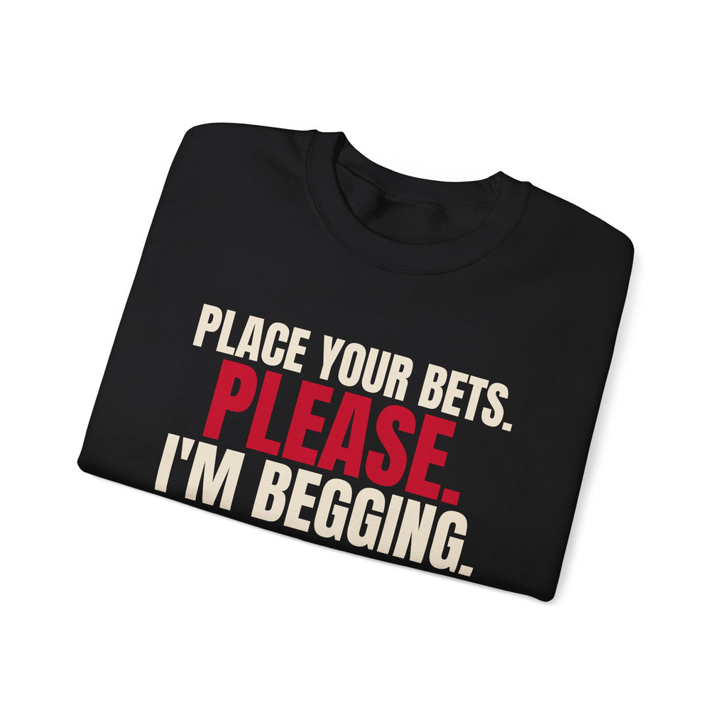 Place Your Bets. Please. I'm Begging. — Roulette Crewneck