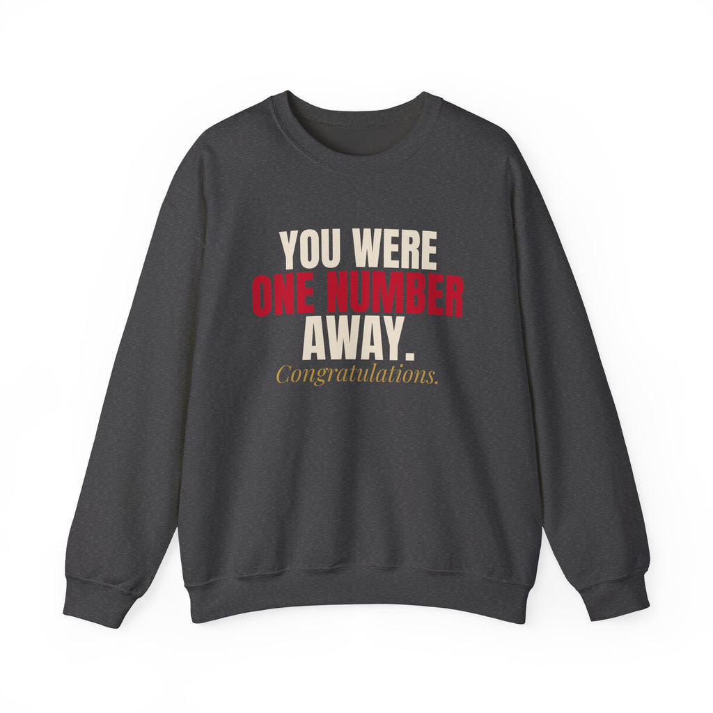 You Were One Number Away. Congratulations. — Roulette Crewneck