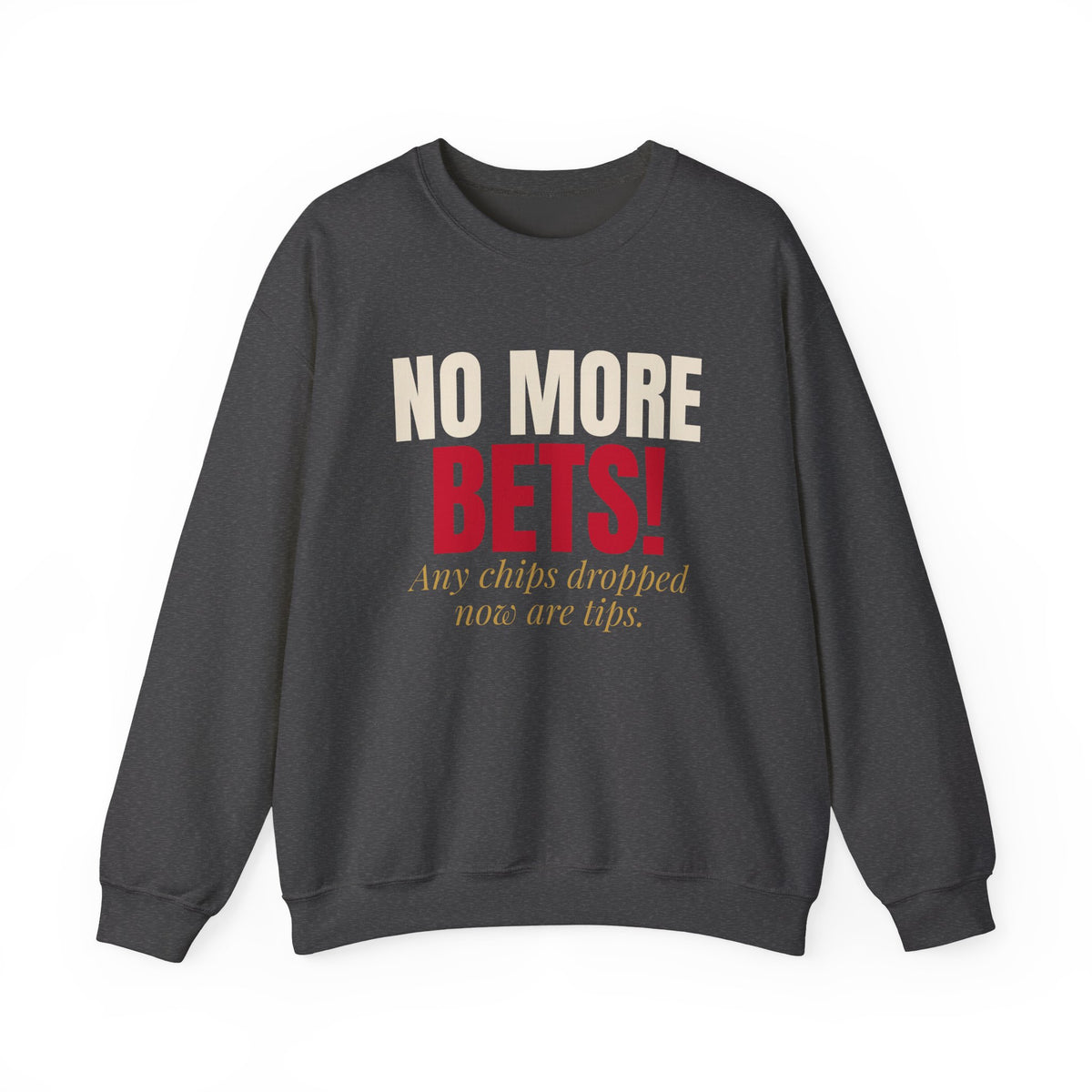 No More Bets! Any Chips Dropped Now Are Tips. — Roulette Crewneck