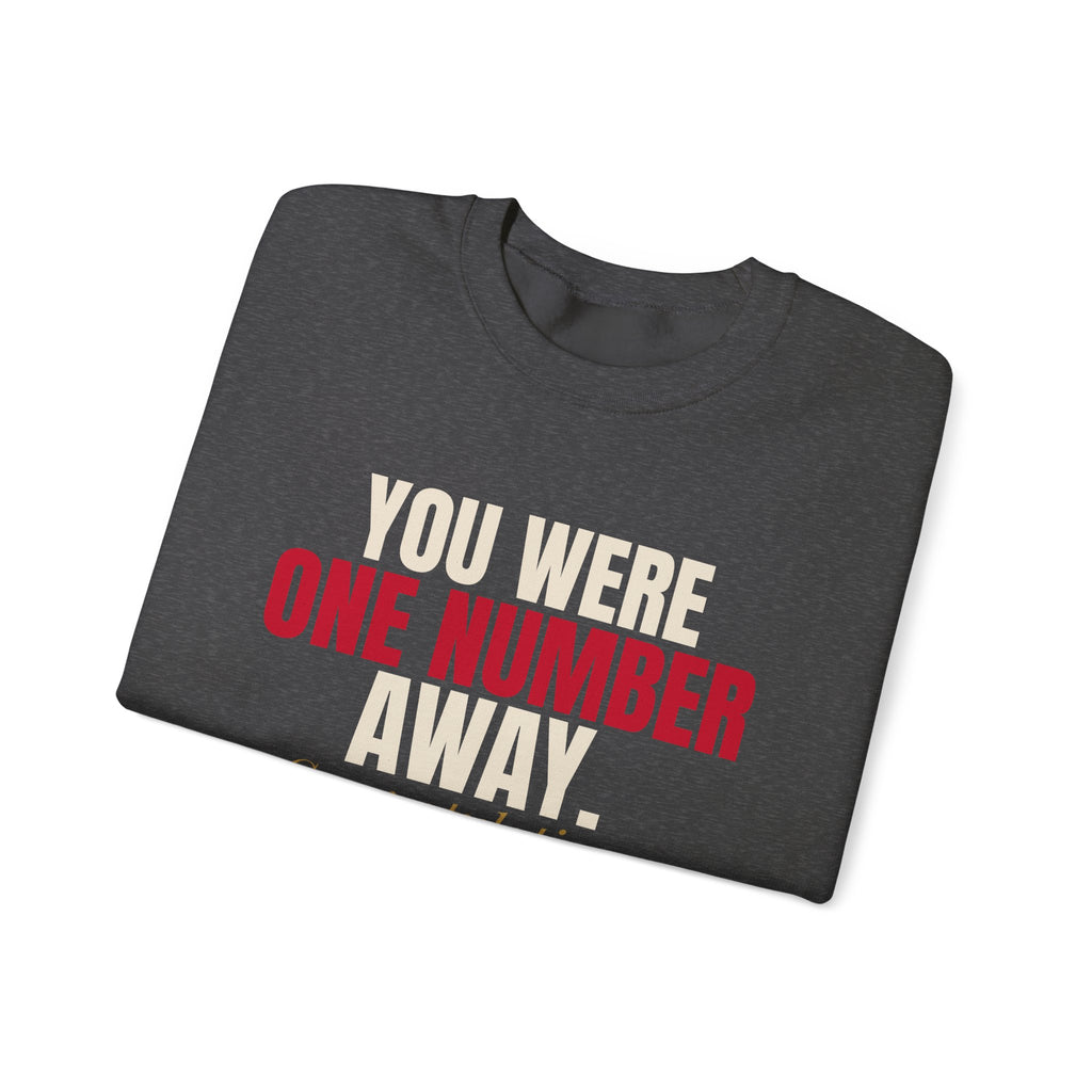 You Were One Number Away. Congratulations. — Roulette Crewneck