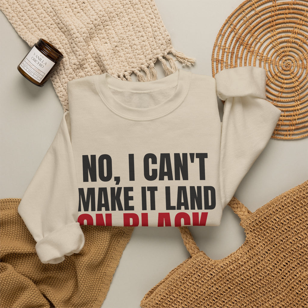 No, I Can't Make It Land on Black. — Roulette Crewneck