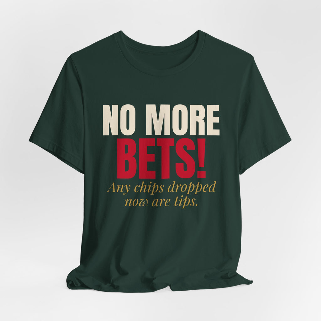No More Bets! Any Chips Dropped Now Are Tips. — Roulette Tee