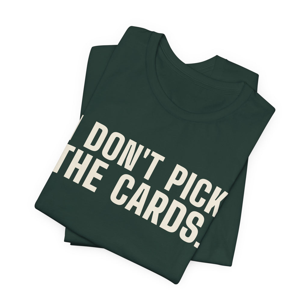 I Don't Pick the Cards. I Just Turn Them Over. — Dealer Tee
