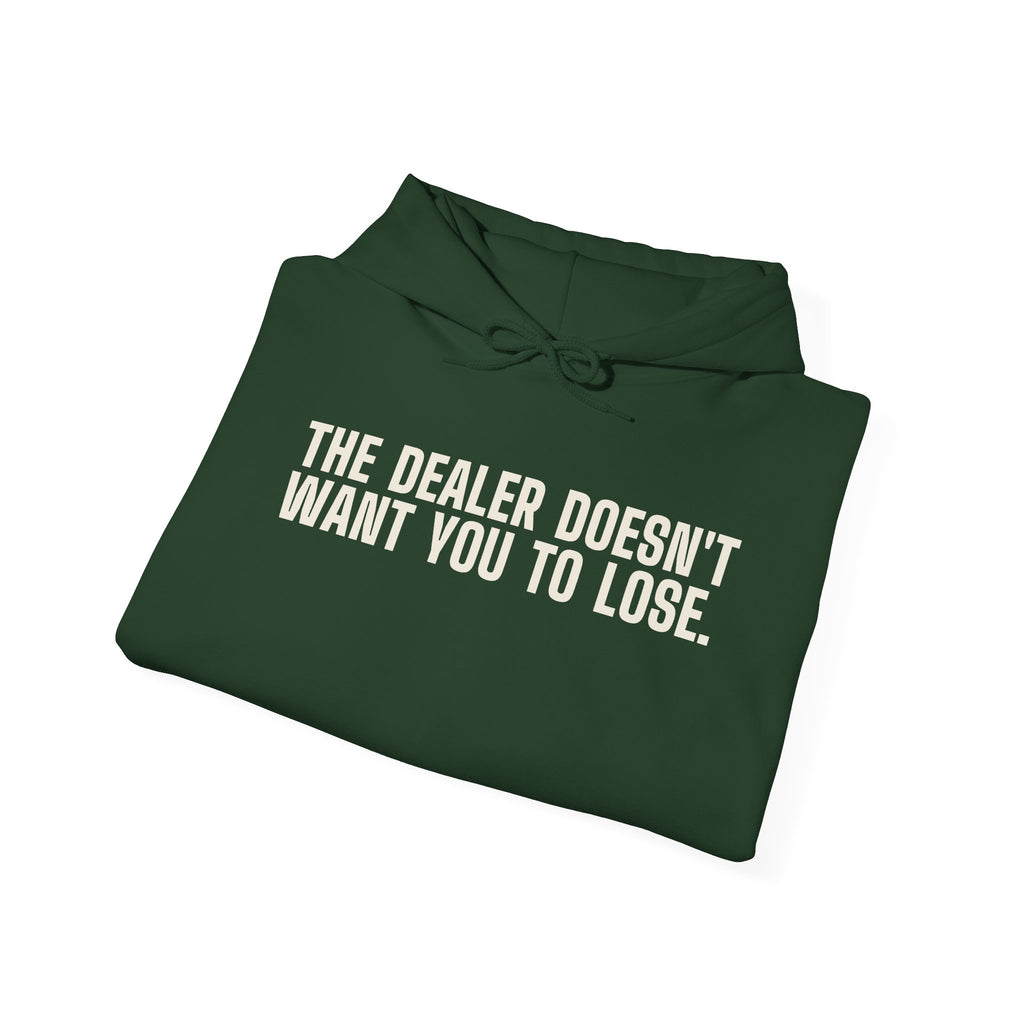 The Dealer Doesn't Want You to Lose. The Dealer Wants to Go Home. — Hoodie
