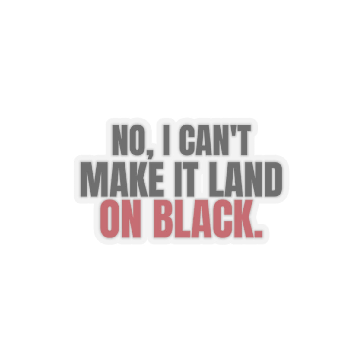 No, I Can't Make It Land on Black. — Roulette Sticker