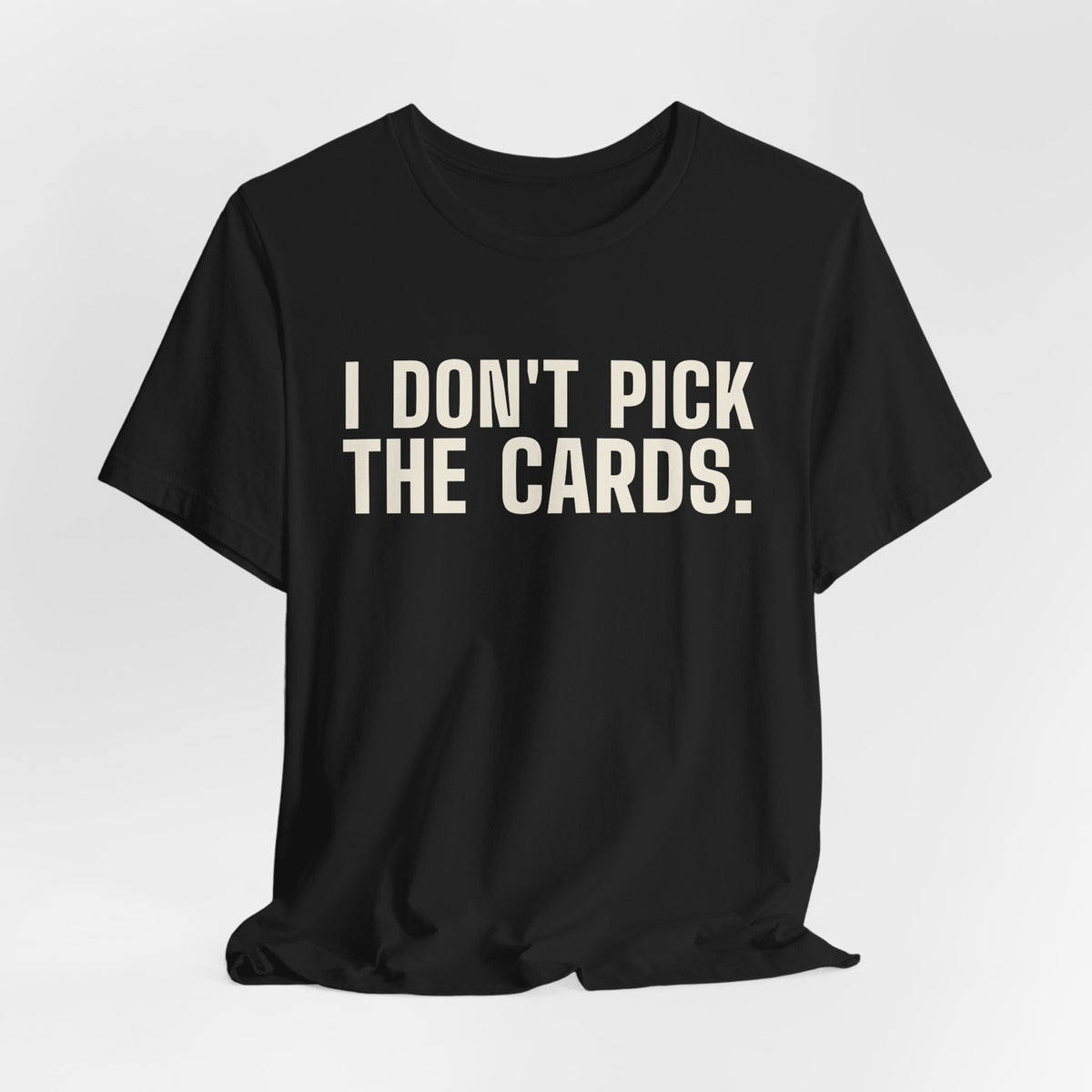 I Don't Pick the Cards. I Just Turn Them Over. — Dealer Tee