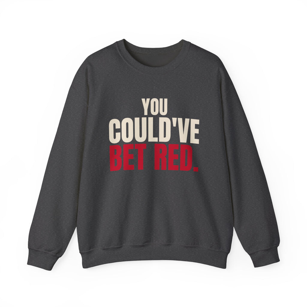 You Could've Bet Red. — Roulette Crewneck