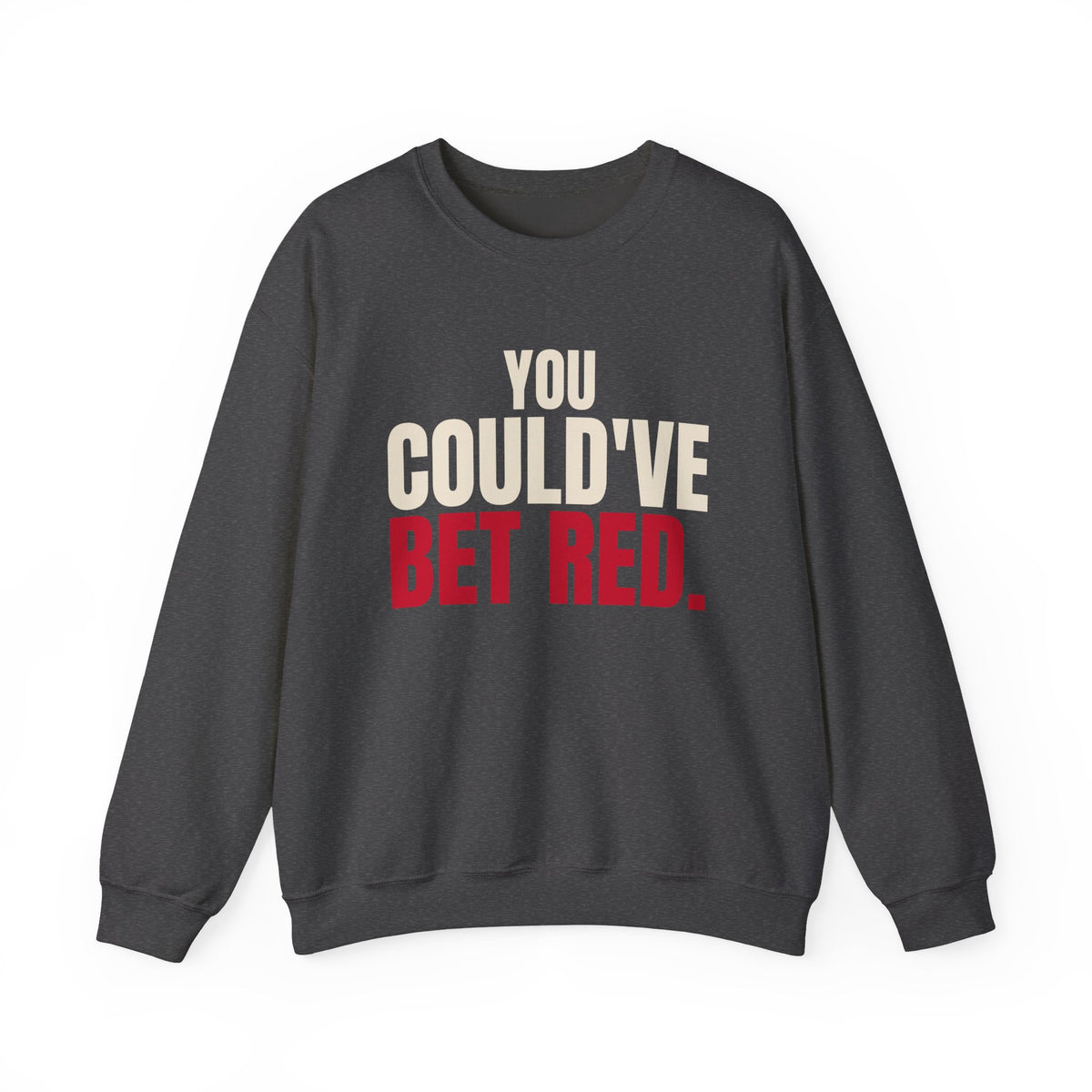 You Could've Bet Red. — Roulette Crewneck