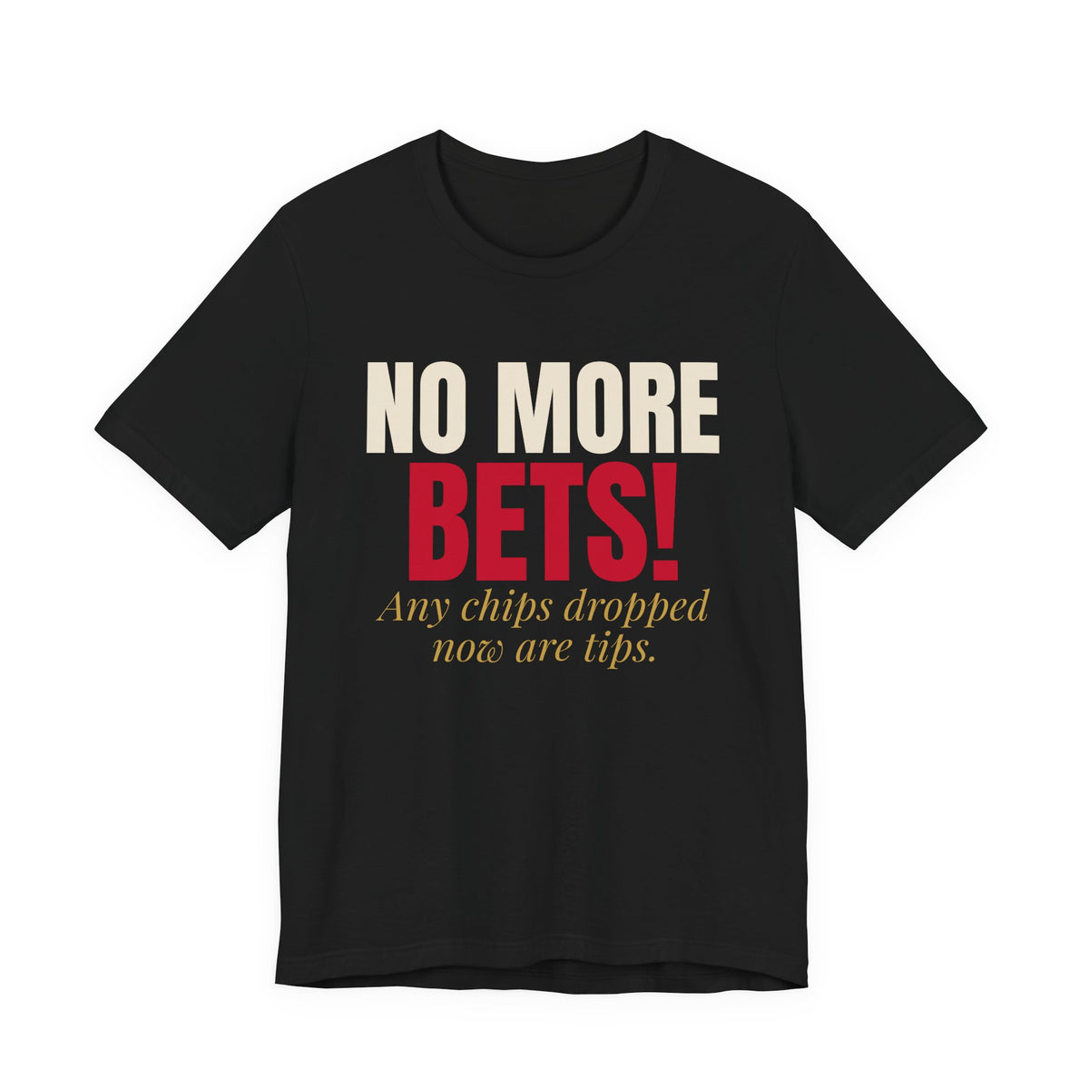 No More Bets! Any Chips Dropped Now Are Tips. — Roulette Tee