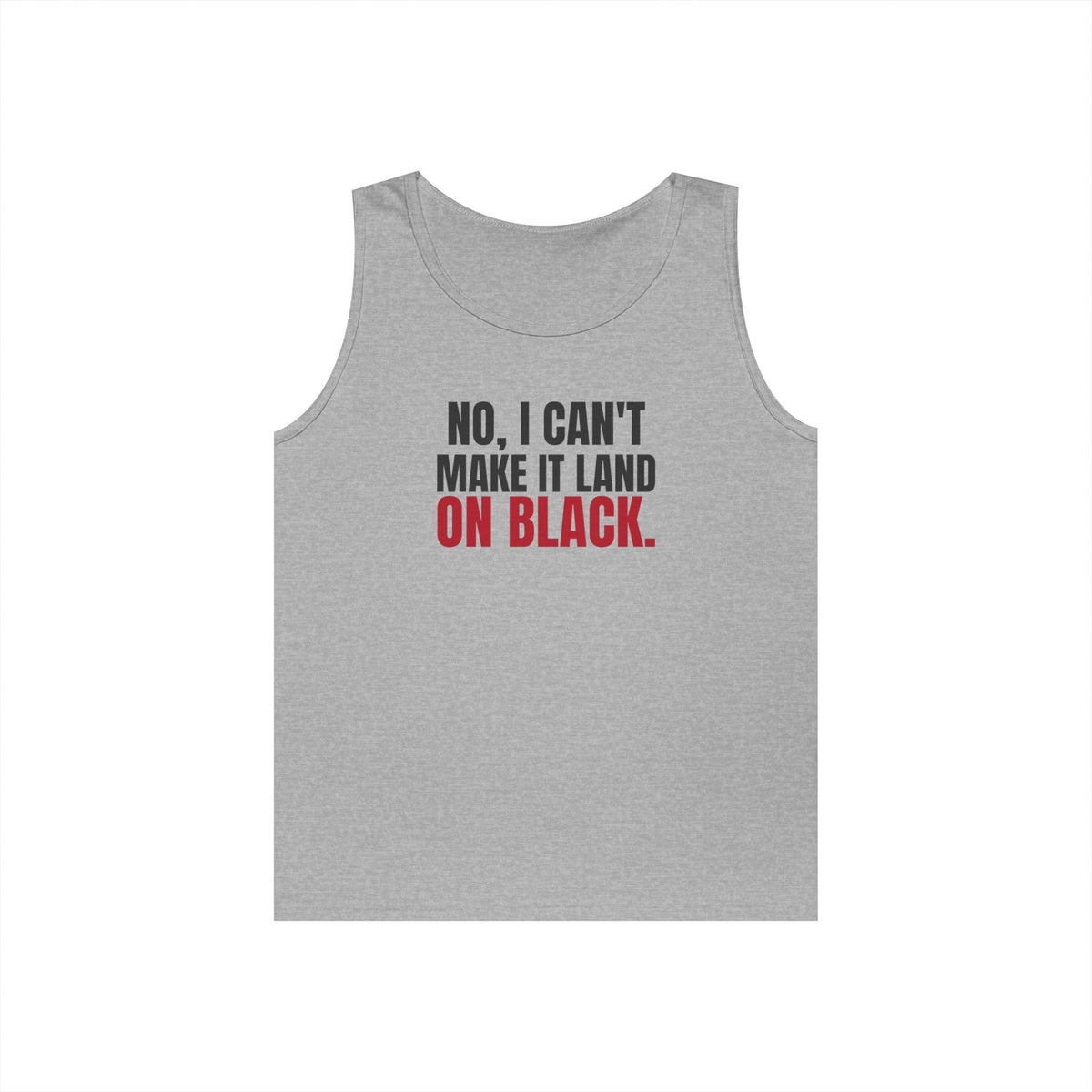 No, I Can't Make It Land on Black. — Roulette Tank Top