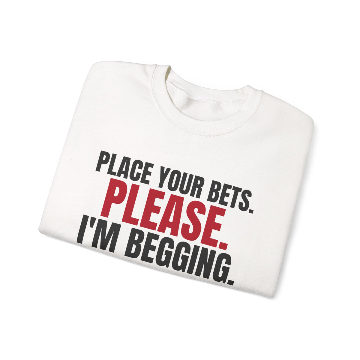 Place Your Bets. Please. I'm Begging. — Roulette Crewneck