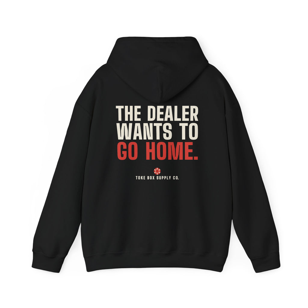 The Dealer Doesn't Want You to Lose. The Dealer Wants to Go Home. — Hoodie