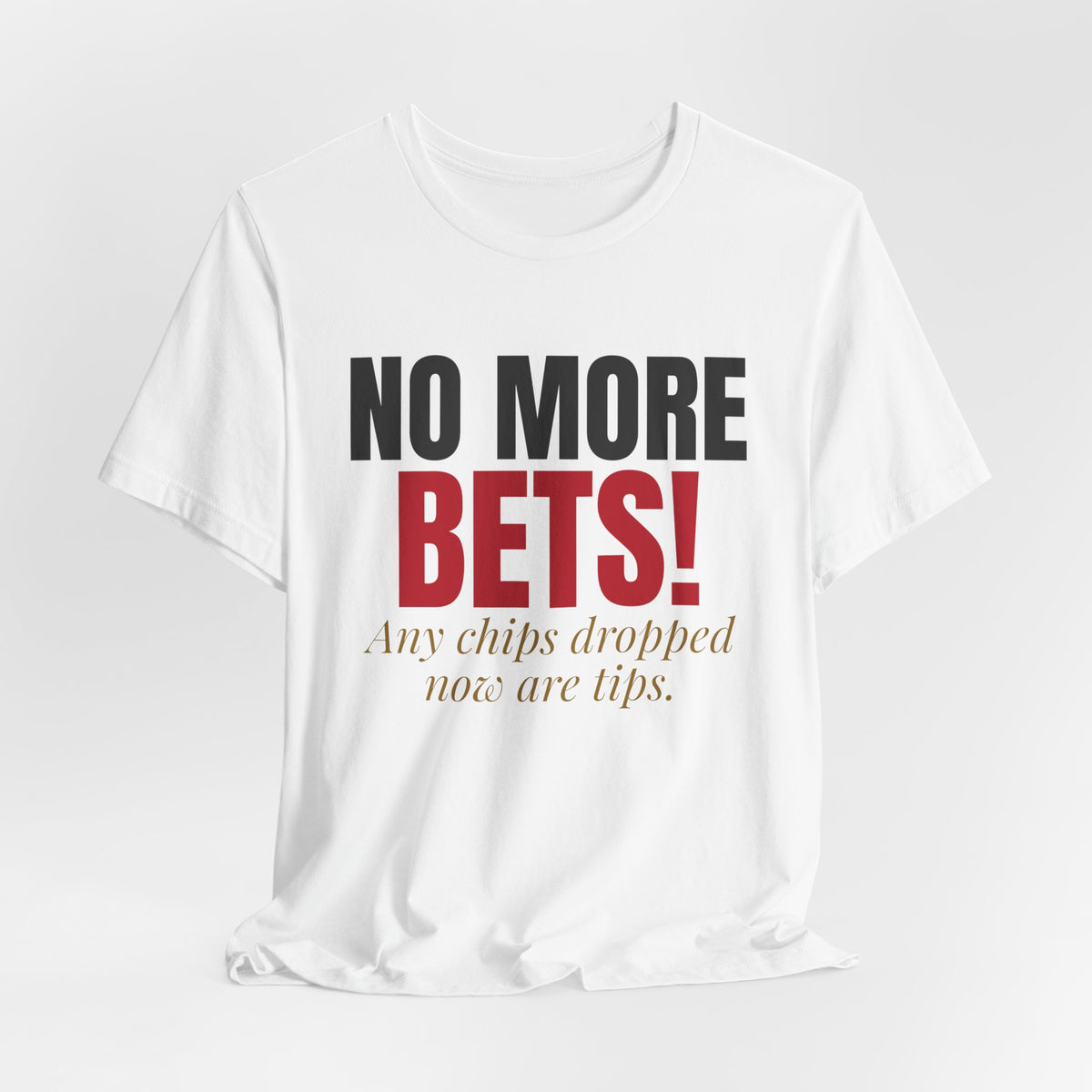 No More Bets! Any Chips Dropped Now Are Tips. — Roulette Tee