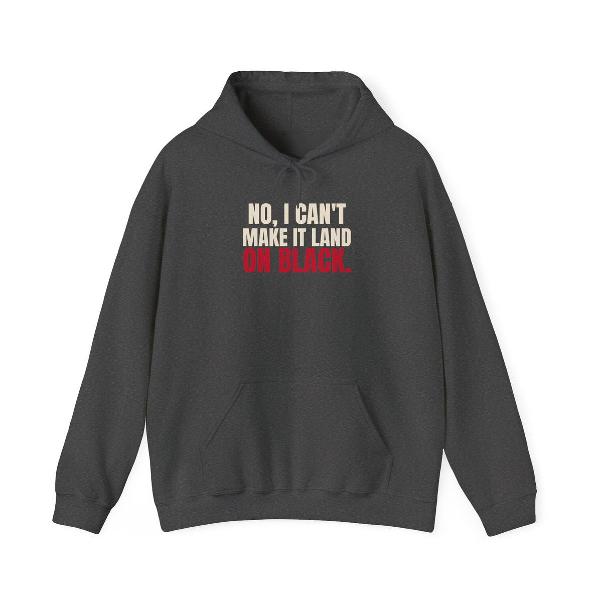 No, I Can't Make It Land on Black. — Roulette Hoodie