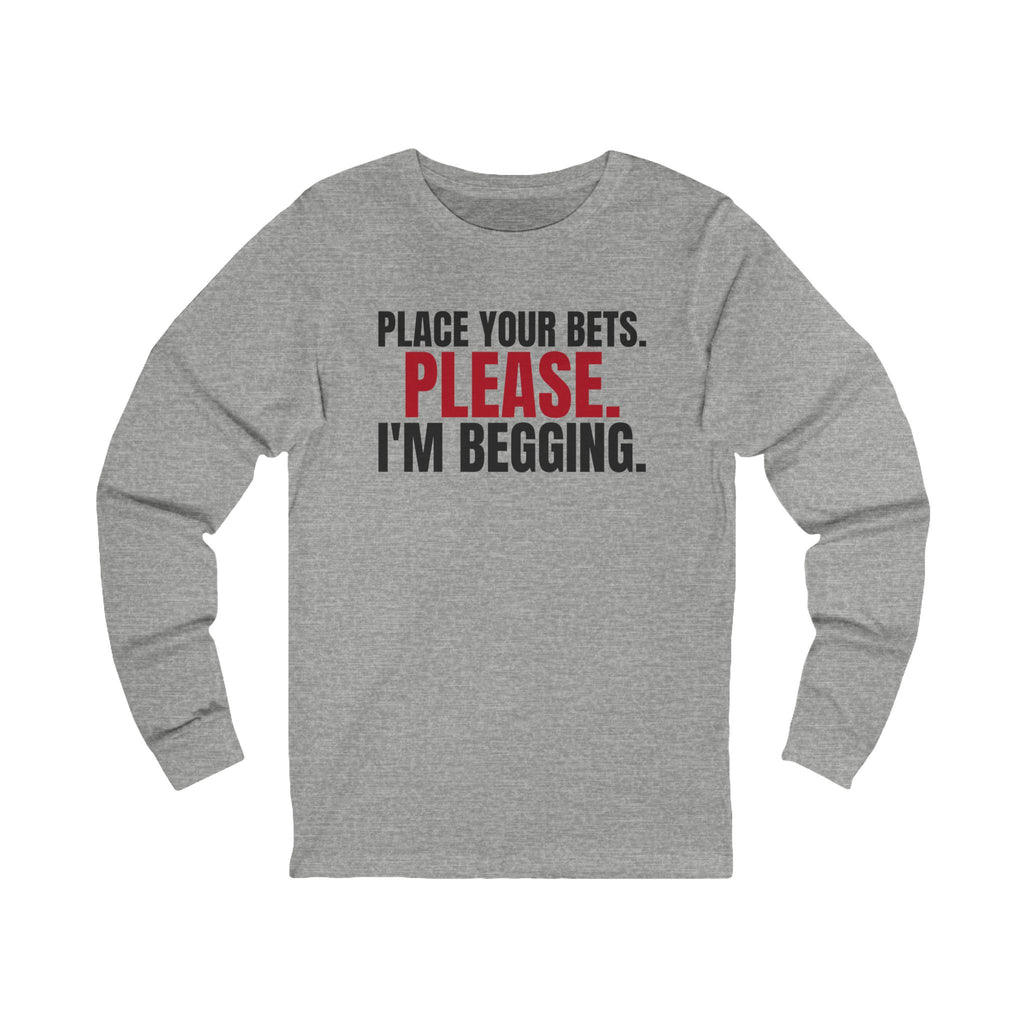 Place Your Bets. Please. I'm Begging. — Roulette Long Sleeve Tee