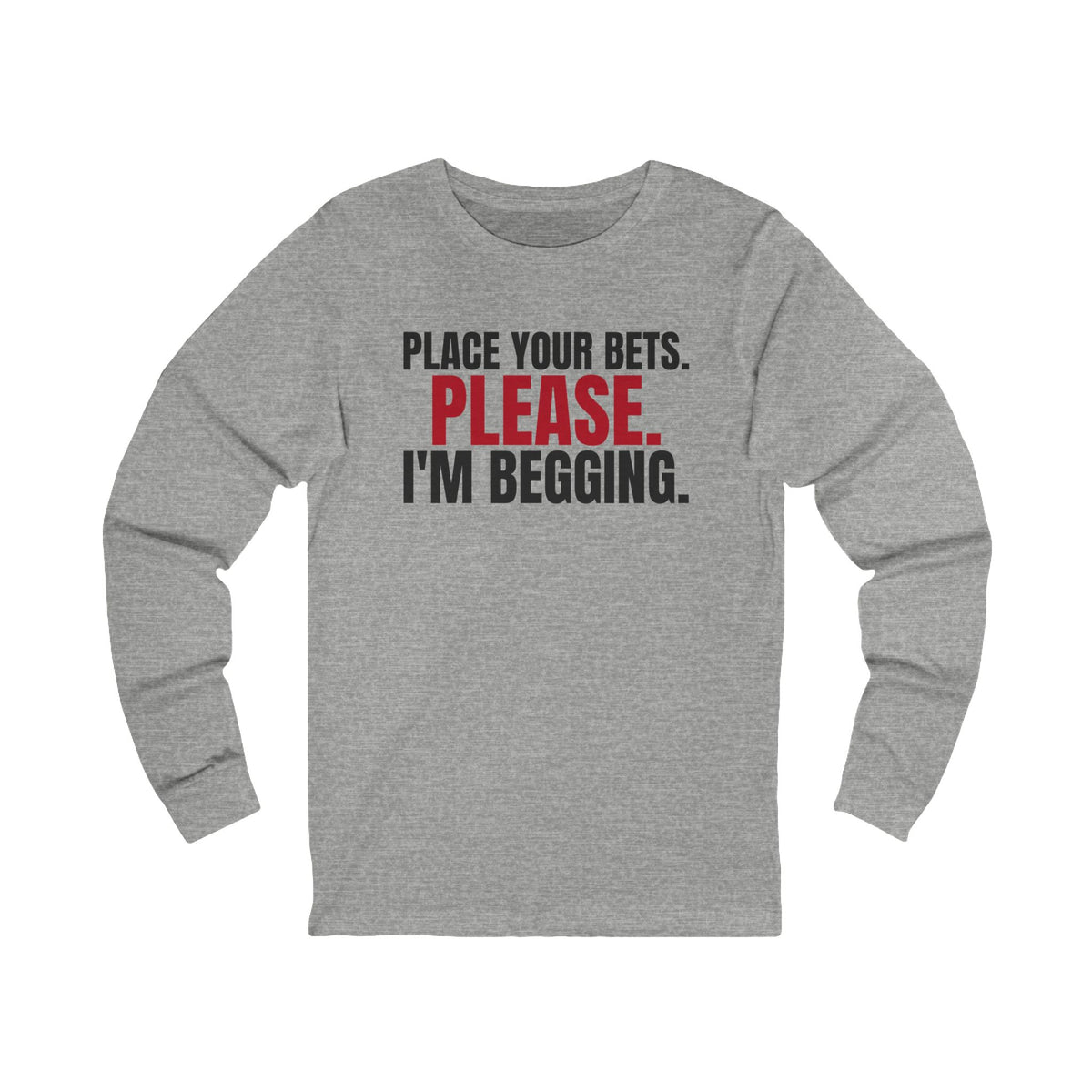 Place Your Bets. Please. I'm Begging. — Roulette Long Sleeve Tee