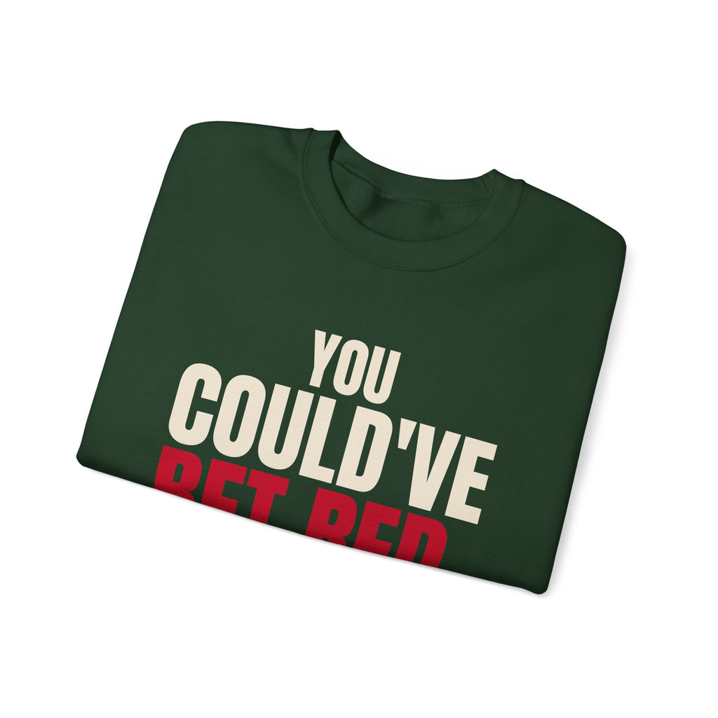 You Could've Bet Red. — Roulette Crewneck