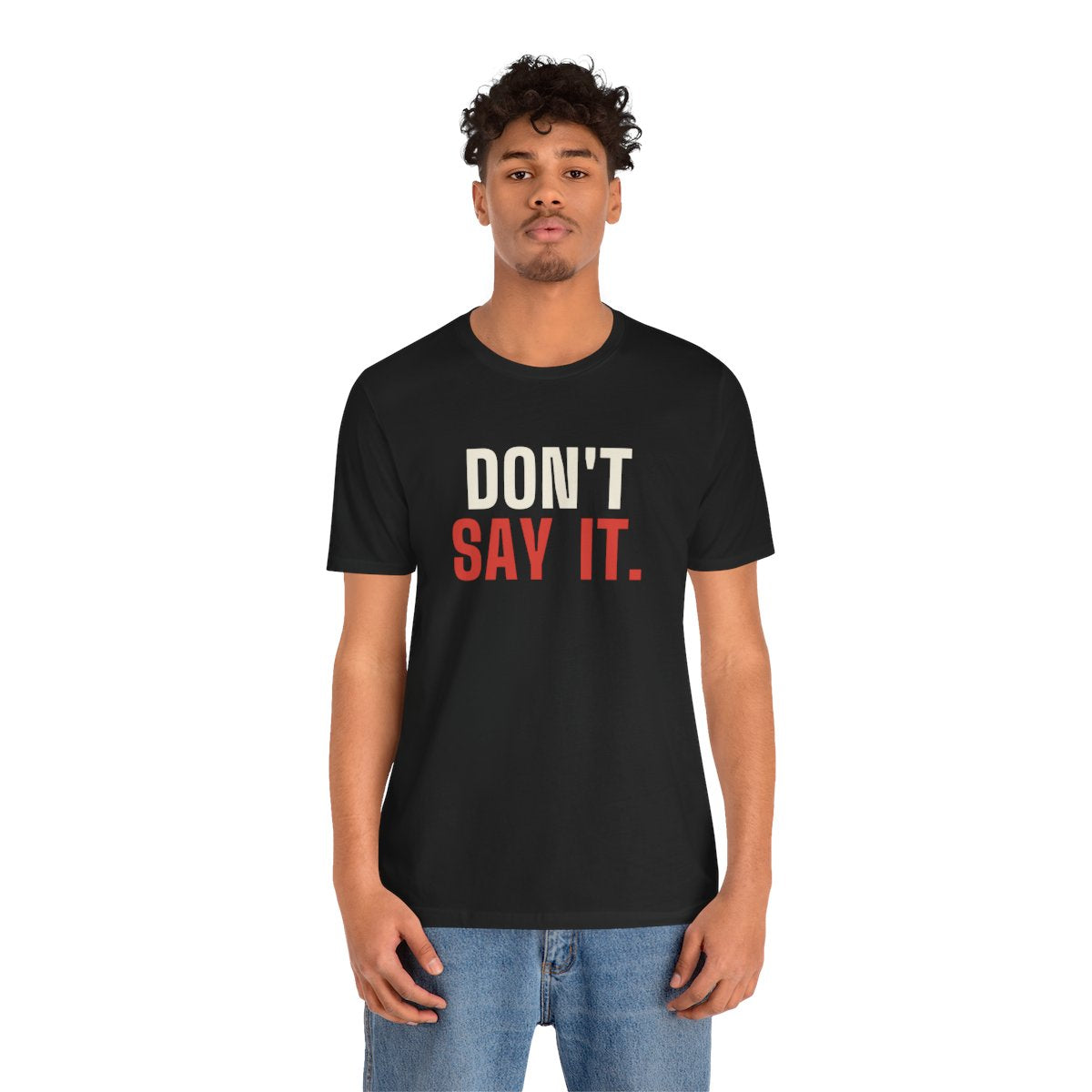 Don't Say It tee worn by a person, front
