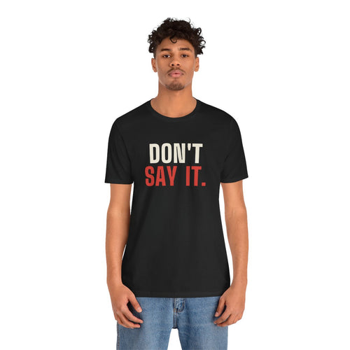 Don't Say It tee worn by a person, front