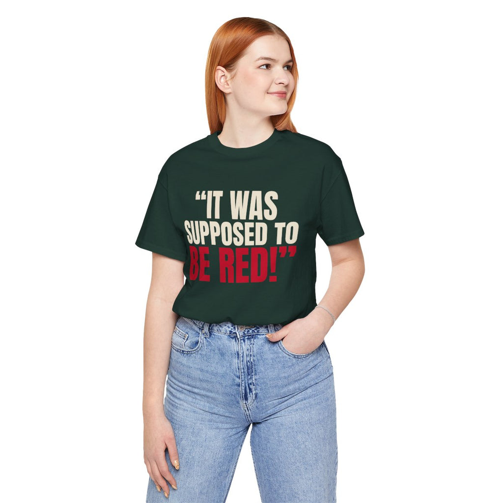 "It Was Supposed to Be Red!" — Roulette Tee (Forest, worn, front)
