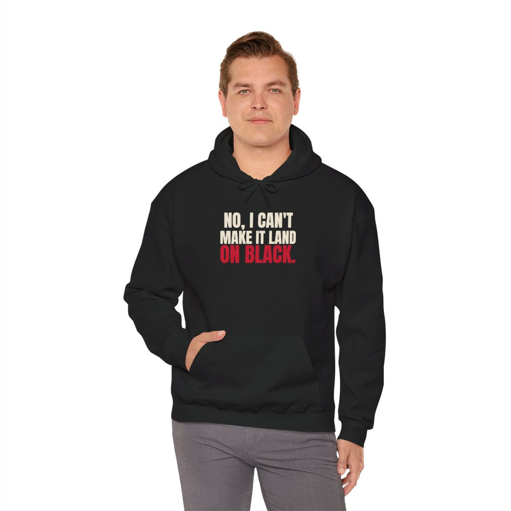 No, I Can't Make It Land on Black. — Roulette Hoodie (Black, worn, front)