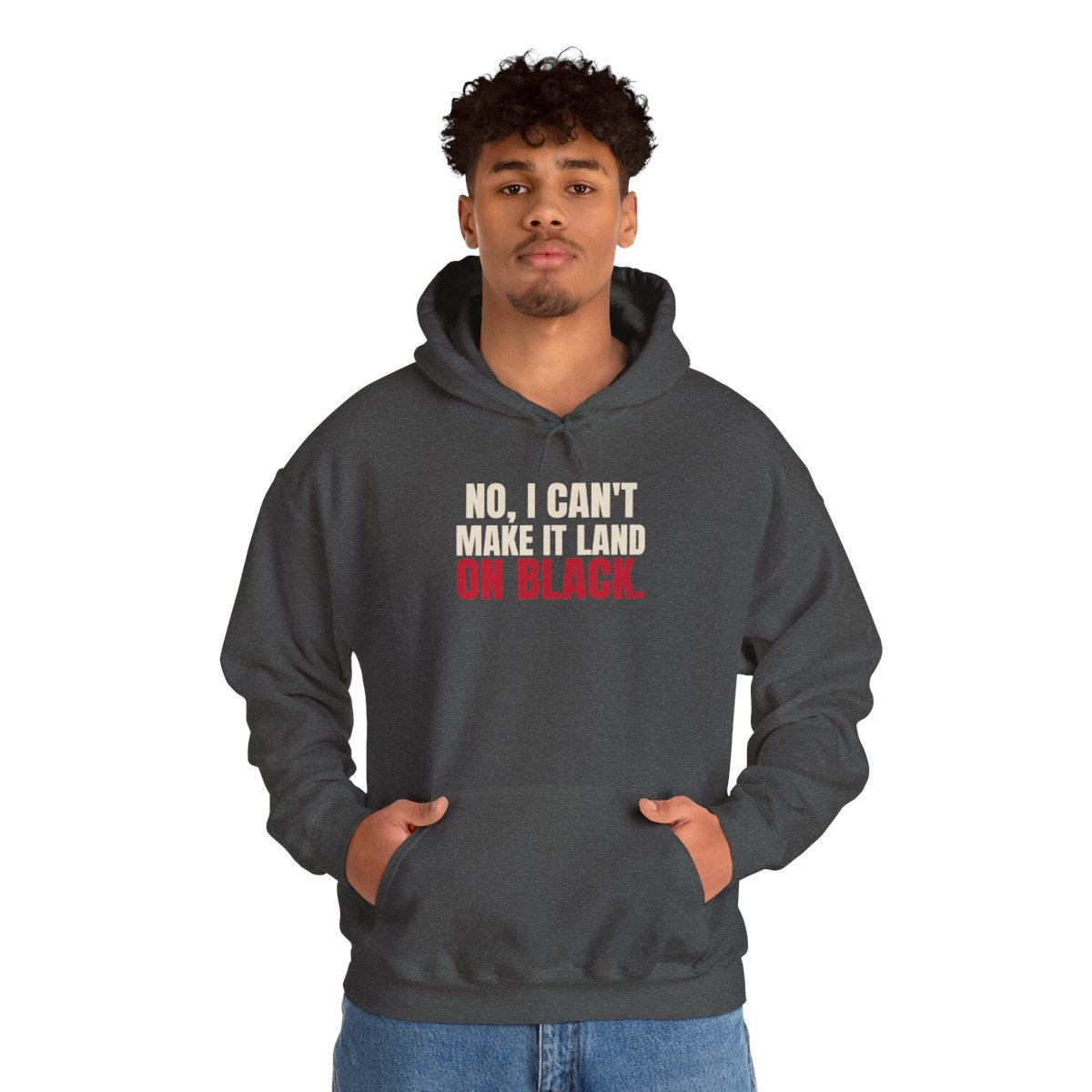No, I Can't Make It Land on Black. — Roulette Hoodie (Dark Heather, worn, front)