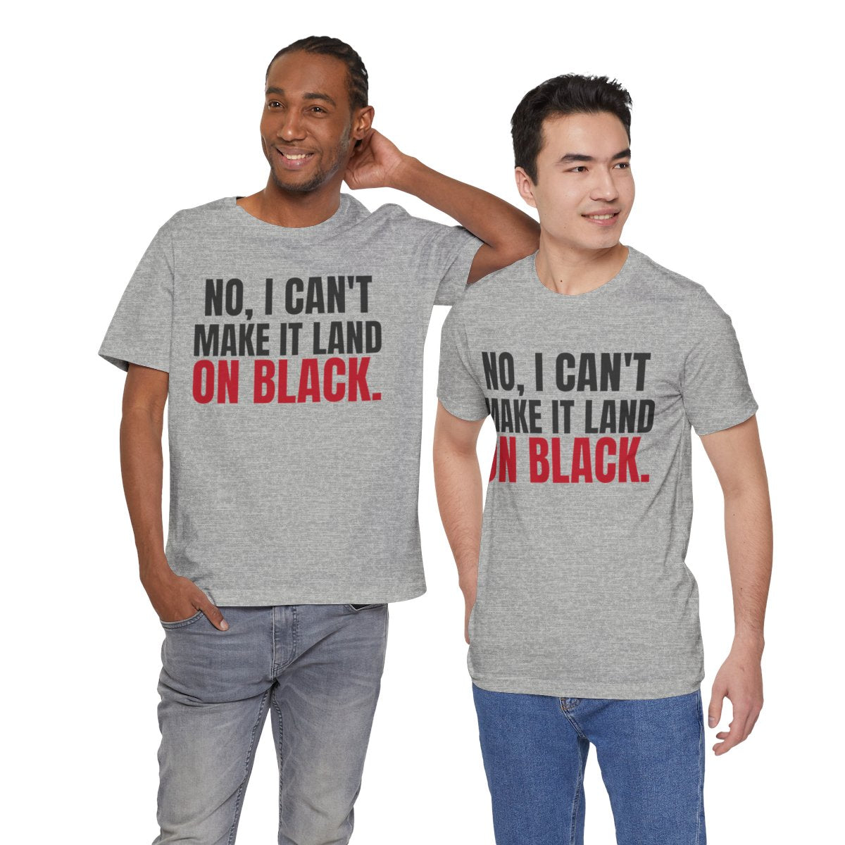 No, I Can't Make It Land on Black. — Roulette Tee (Athletic Heather, worn by two, front)
