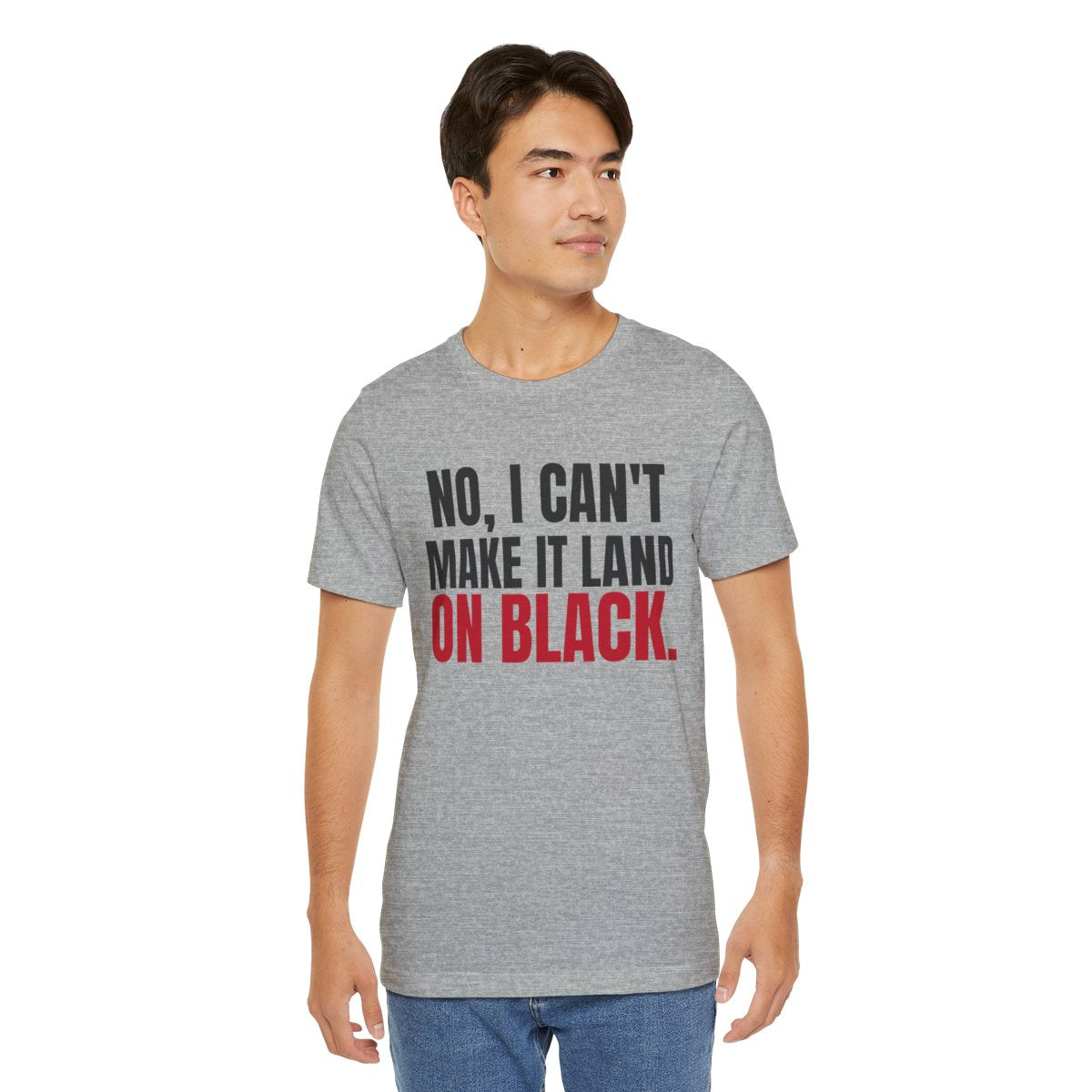 No, I Can't Make It Land on Black. — Roulette Tee (Athletic Heather, worn, front)
