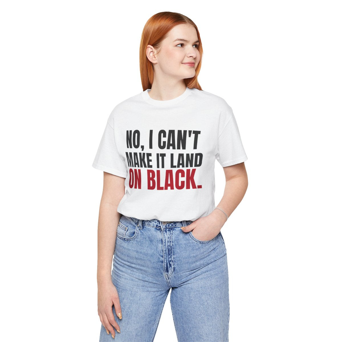 No, I Can't Make It Land on Black. — Roulette Tee (White, worn, front)