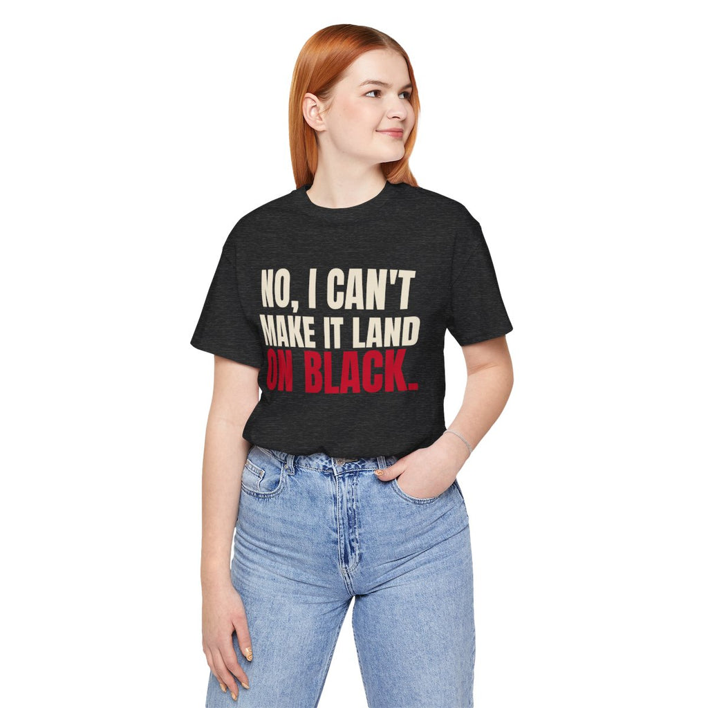 No, I Can't Make It Land on Black. — Roulette Tee (Dark Grey Heather, worn, front)