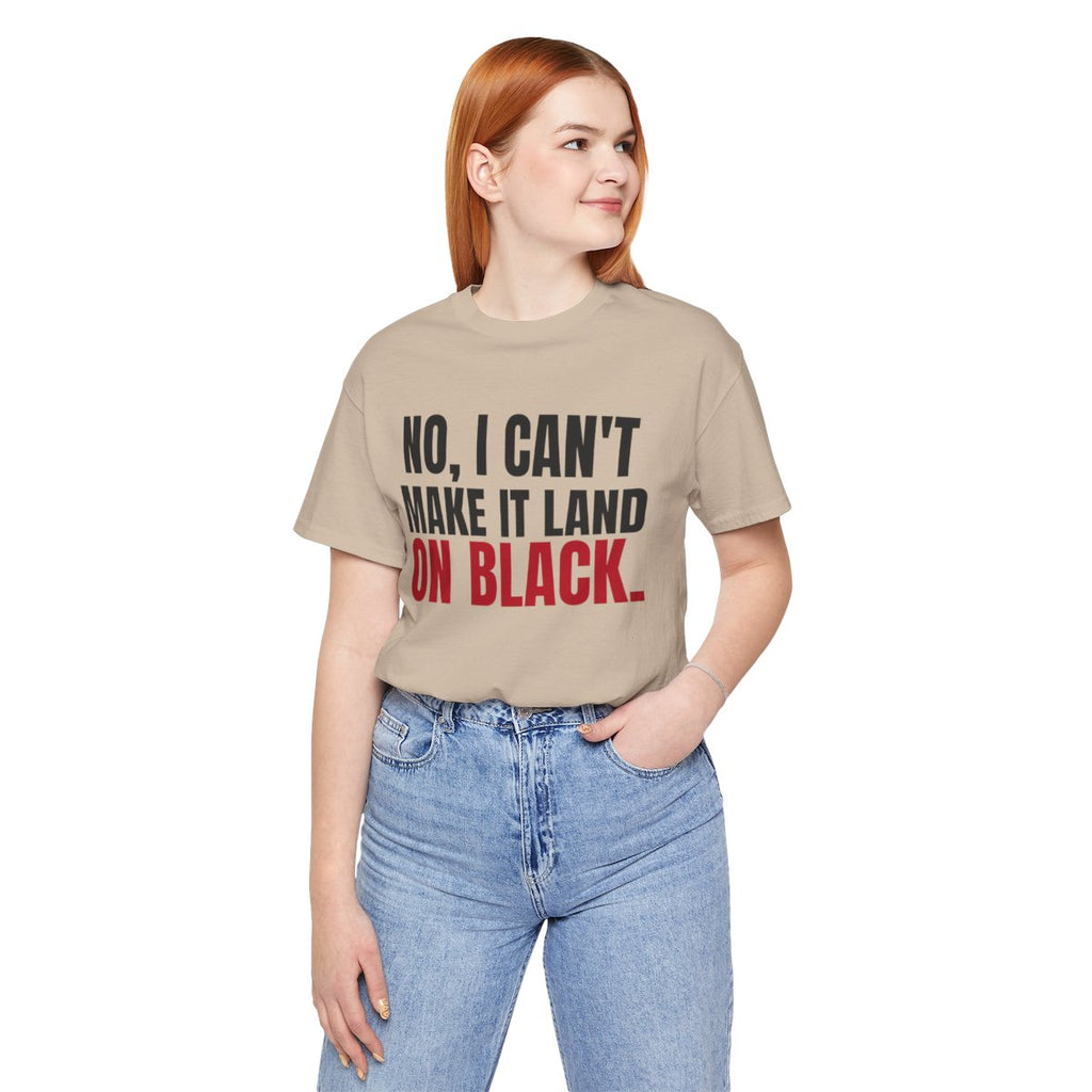 No, I Can't Make It Land on Black. — Roulette Tee (Tan, worn, front)