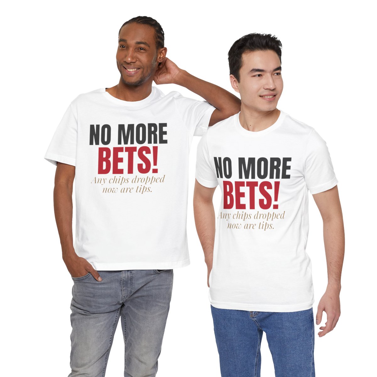 No More Bets! Any Chips Dropped Now Are Tips. — Roulette Tee (White, worn by two, front)
