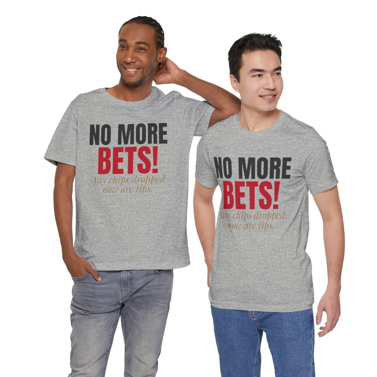 No More Bets! Any Chips Dropped Now Are Tips. — Roulette Tee (Athletic Heather, worn by two, front)