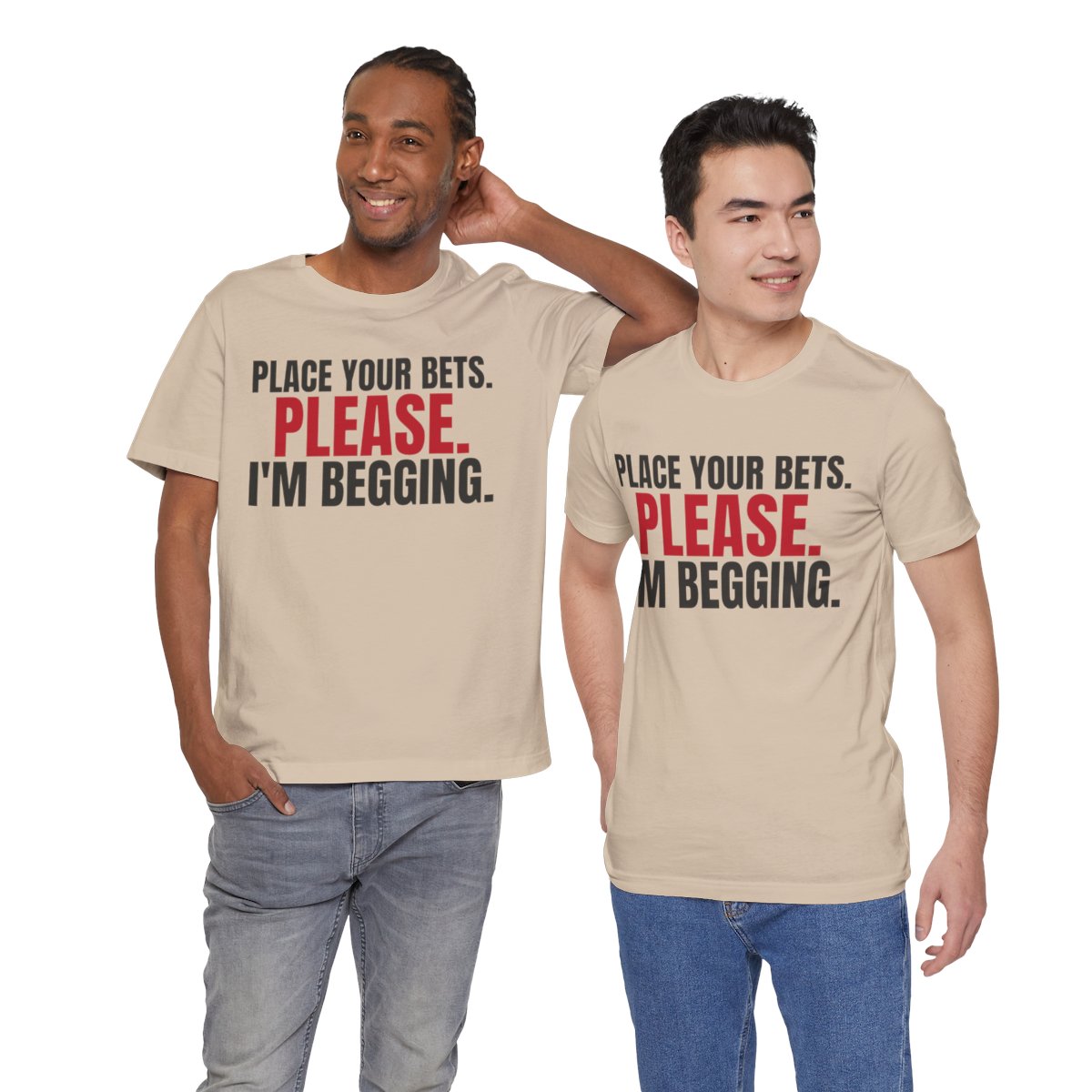 Place Your Bets. Please. I'm Begging. — Roulette Tee (Tan, worn by two, front)