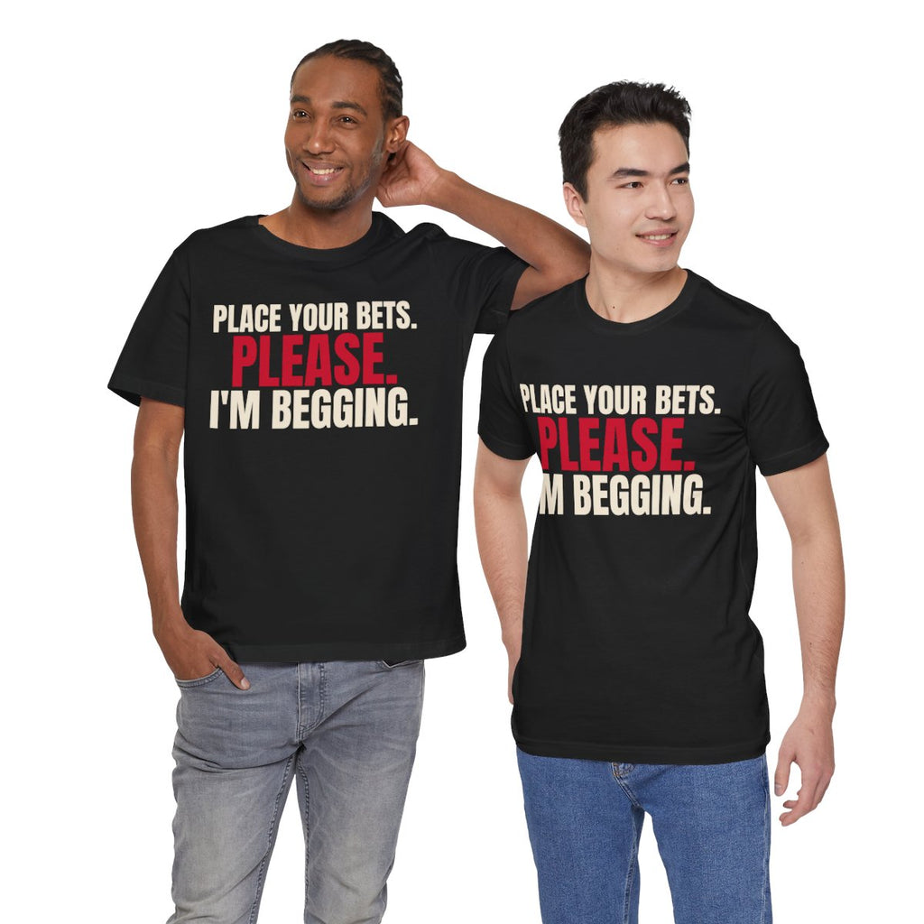 Place Your Bets. Please. I'm Begging. — Roulette Tee (Black, worn by two, front)