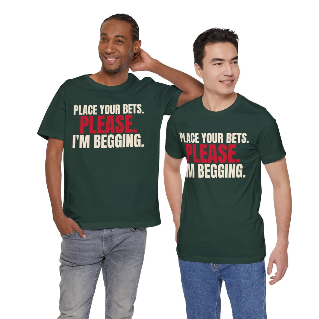 Place Your Bets. Please. I'm Begging. — Roulette Tee (Forest, worn by two, front)