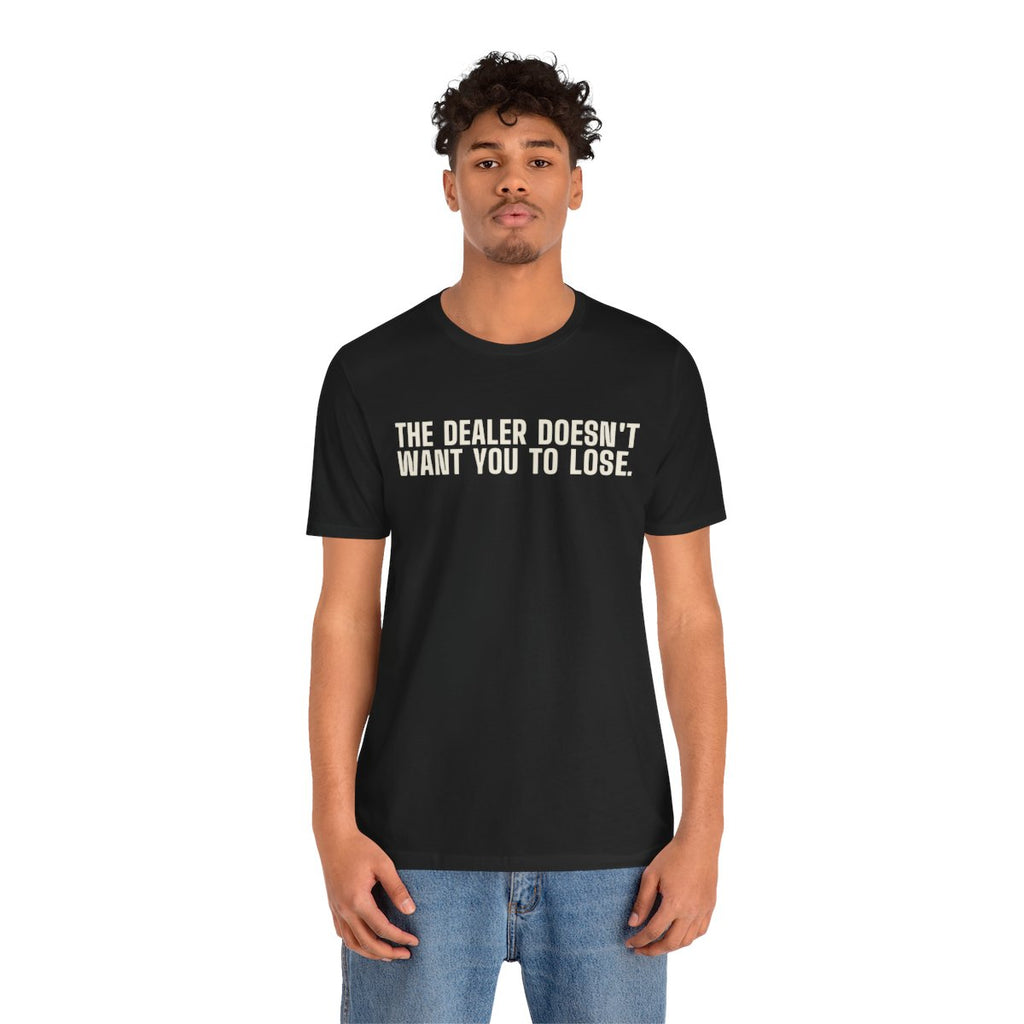 Dealer Wants to Go Home tee worn by a person, front